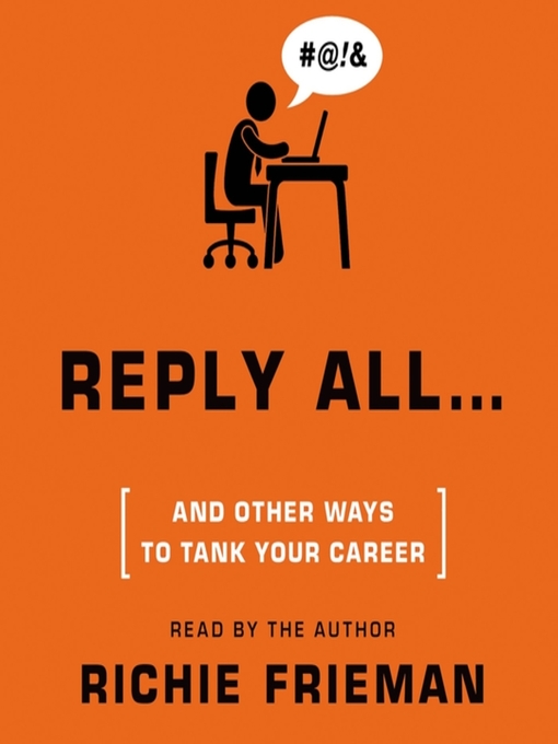 Title details for REPLY ALL...and Other Ways to Tank Your Career by Richie Frieman - Available